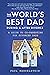 The World's Best Dad During and After Divorce: A Guide to Co-Parenting for Divorced Dads