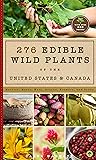 276 Edible Wild Plants of the United States and Canada: Berries, Roots, Nuts, Greens, Flowers, and Seeds in All or the Majority of the US and Canada