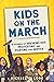 Kids on the March: 15 Stories of Speaking Out, Protesting, and Fighting for Justice