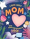 A Book about Mom with Words and Pictures by Me by Workman Publishing
