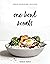 One-Bowl Meals: Simple, Nou...