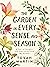 The Garden in Every Sense and Season: A Year of Insights and Inspiration from My Garden