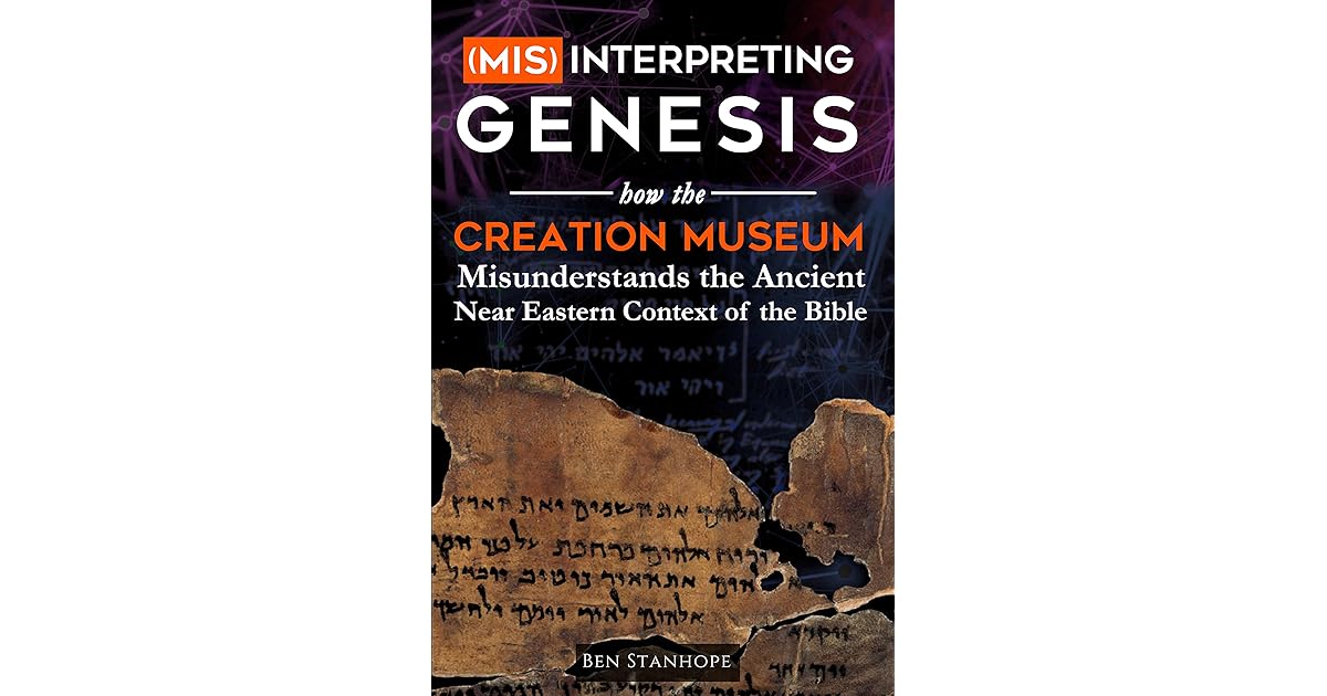 (Mis)interpreting Genesis How the Creation Museum Misunderstands the Ancient Near Eastern