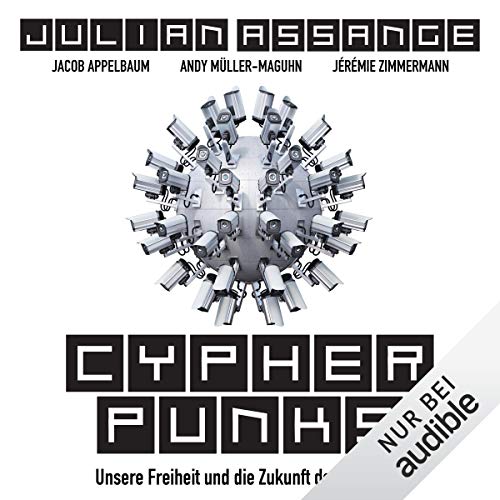 Cypherpunks: Unsere Freiheit und die Zukunft des Internets