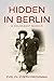 Hidden in Berlin: A Holocaust Memoir (Holocaust Survivor True Stories)