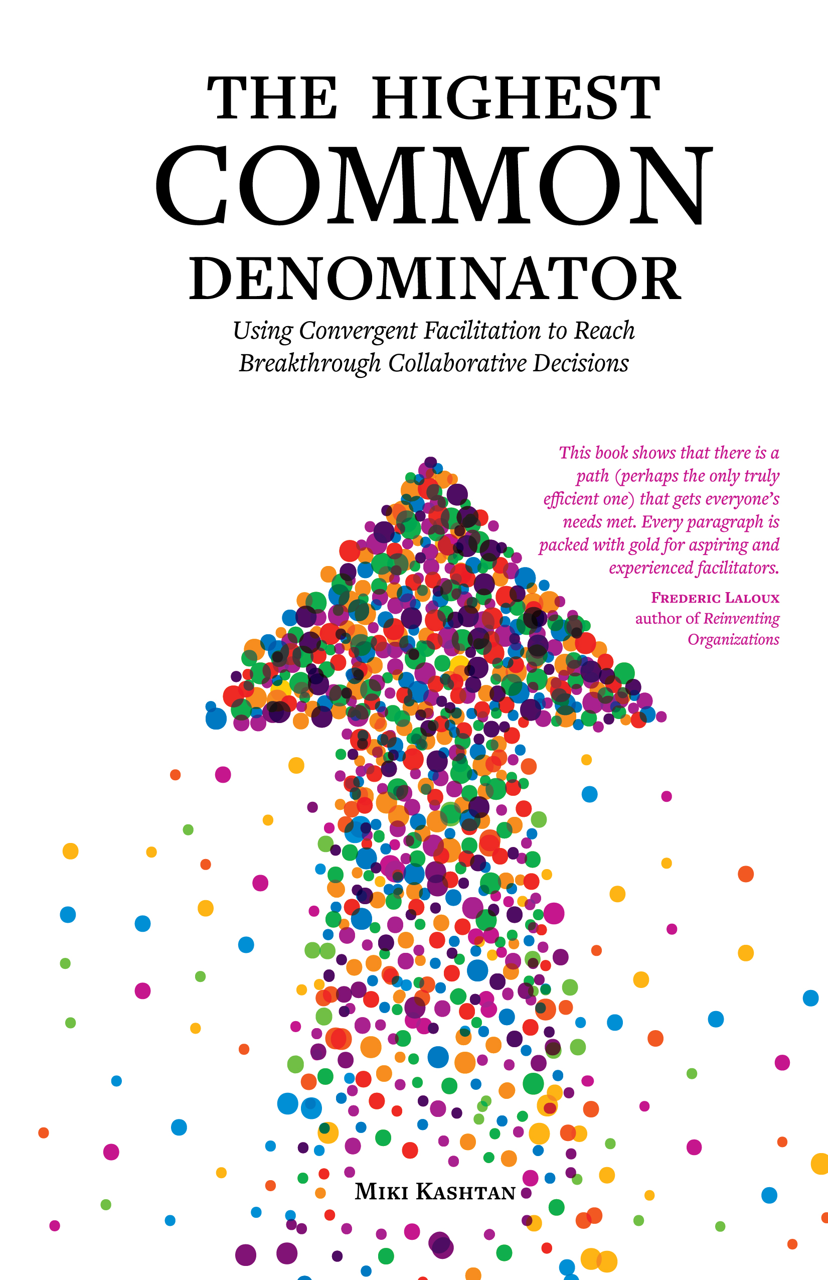 The Highest Common Denominator: Using Convergent Facilitation to Reach Breakthrough Collaborative Decisions (Kindle Edition)