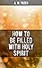 How to be Filled with Holy Spirit by A.W. Tozer How to be Filled with Holy Spirit by A.W. Tozer