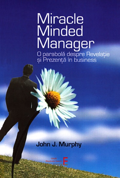 Miracle Minded Manager: O parabolă despre Revelație și Prezență în business