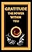 GRATITUDE THE POWER WITHIN YOU: Transform your life by activating the sense of GRATITUDE! (TECHNIQUES TO VIBRATE IN PLENITUDE Book 3)