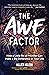 The Awe Factor: How a Little Bit of Wonder Can Make a Big Difference in Your Life (Inspirational Gift for Friends, Personal Growth Guide)