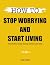 How To Stop Worrying and St...