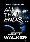 All That Ends...(A Short Story collection) All That Ends...(A Short Story collection)