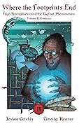 Where the Footprints End: High Strangeness and the Bigfoot Phenomenon, Volume II: Evidence