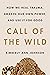 Call of the Wild How We Heal Trauma, Awaken Our Own Power, and Use It For Good by Kimberly Ann Johnson