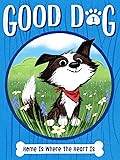Home Is Where the Heart Is (Good Dog, #1) 