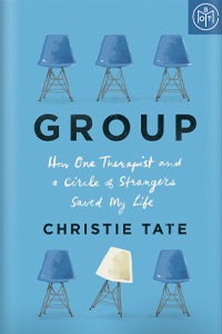 Group: How One Therapist and a Circle of Strangers Saved My Life