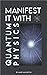 Manifest it with Quantum Physics by Mark Haughton
