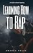 Learning How to Rap : A Guide to Start Rapping