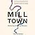 Mill Town: Reckoning with What Remains