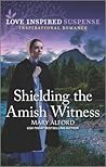 Shielding the Amish Witness by Mary Alford Shielding the Amish Witness by Mary Alford