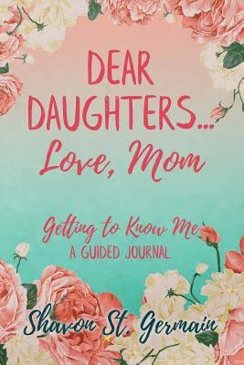 Dear Daughters... Love, Mom: Getting to Know Me A Guided Journal