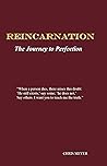 Reincarnation: The Journey to Perfection Reincarnation: The Journey to Perfection