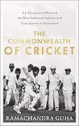 The Commonwealth of Cricket: A Lifelong Love Affair with the Most Subtle and Sophisticated Game Known to Humankind