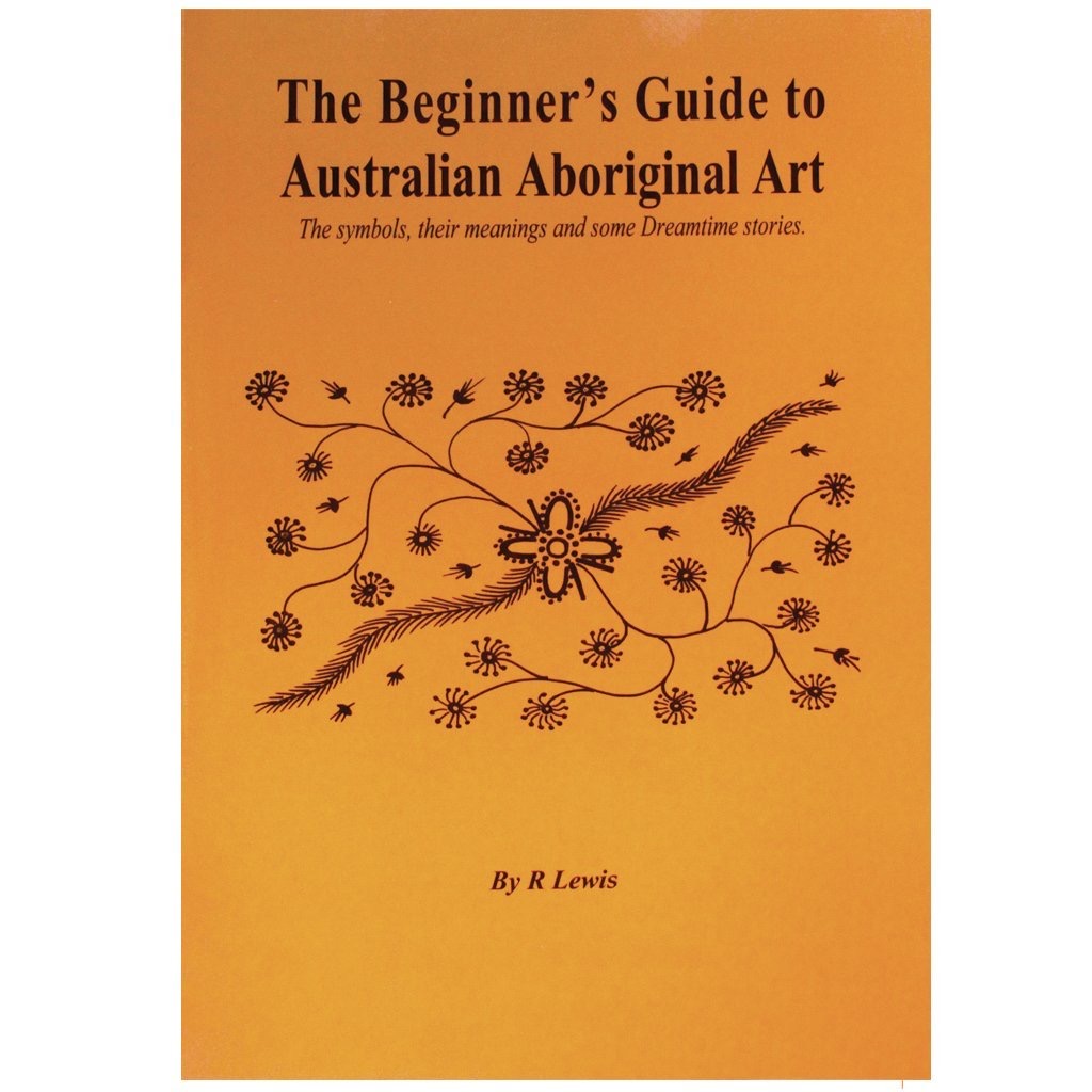 The Beginners Guide to Australian Aboriginal Art by R. Lewis