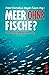 Meer ohne Fische?: Profit und Welternährung