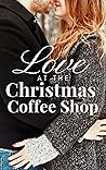 Love at the Christmas Coffee Shop by Grace Worthington