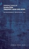 Slavoj Žižek zwischen Lacan und Hegel: politische Philosophie, Metapsychologie, Ethik Slavoj Žižek zwischen Lacan und Hegel: politische Philosophie, Metapsychologie, Ethik