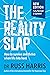The Reality Slap: How to survive and thrive when life hits hard