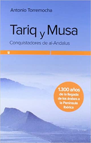 Tariq y Musa: Conquistadores de Al-Andalus