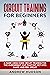 Circuit Training for Beginners: A guide using circuit training for the overweight, cut that fat, get into shape and feel great!