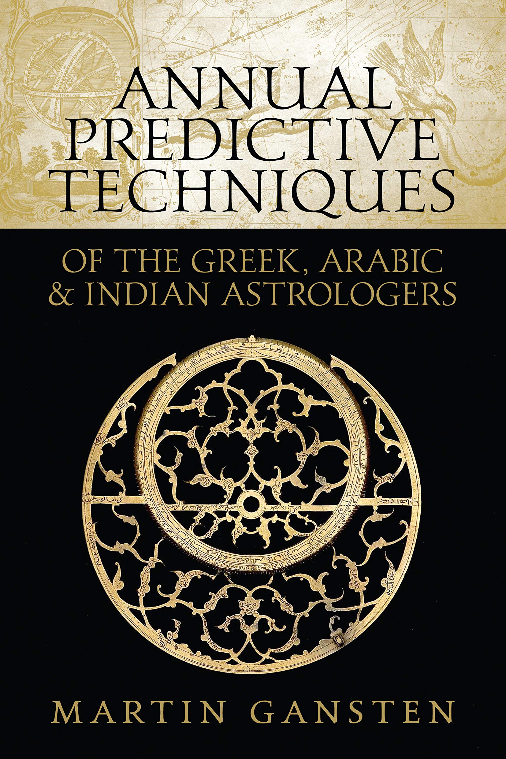 Annual Predictive Techniques of the Greek, Arabic and Indian Astrologers (Kindle Edition)