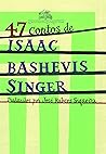 47 contos de Isaac Bashevis Singer by Isaac Bashevis Singer