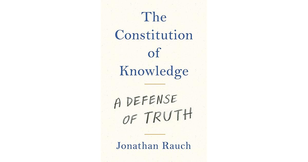 The Constitution of Knowledge A Defense of Truth by Jonathan Rauch