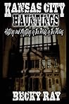 Kansas City Hauntings by Becky  Ray