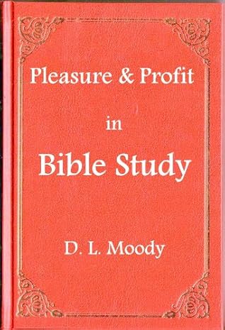 Pleasure & Profit in Bible Study, by D. L. Moody (with hassle-free content navigation)