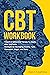 CBT WORKBOOK: Cognitive Behavioral Therapy for Adults, Kids, and Teens: Strategies for Managing Anxiety, Panic, Depression, Anger, and Worry