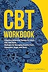 CBT WORKBOOK: Cognitive Behavioral Therapy for Adults, Kids, and Teens: Strategies for Managing Anxiety, Panic, Depression, Anger, and Worry