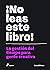 ¡No leas este libro!: La gestión del tiempo para la genta creativa