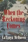 When the Reckoning Comes by LaTanya McQueen