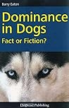 Dominance In Dogs - Fact Or Fiction?