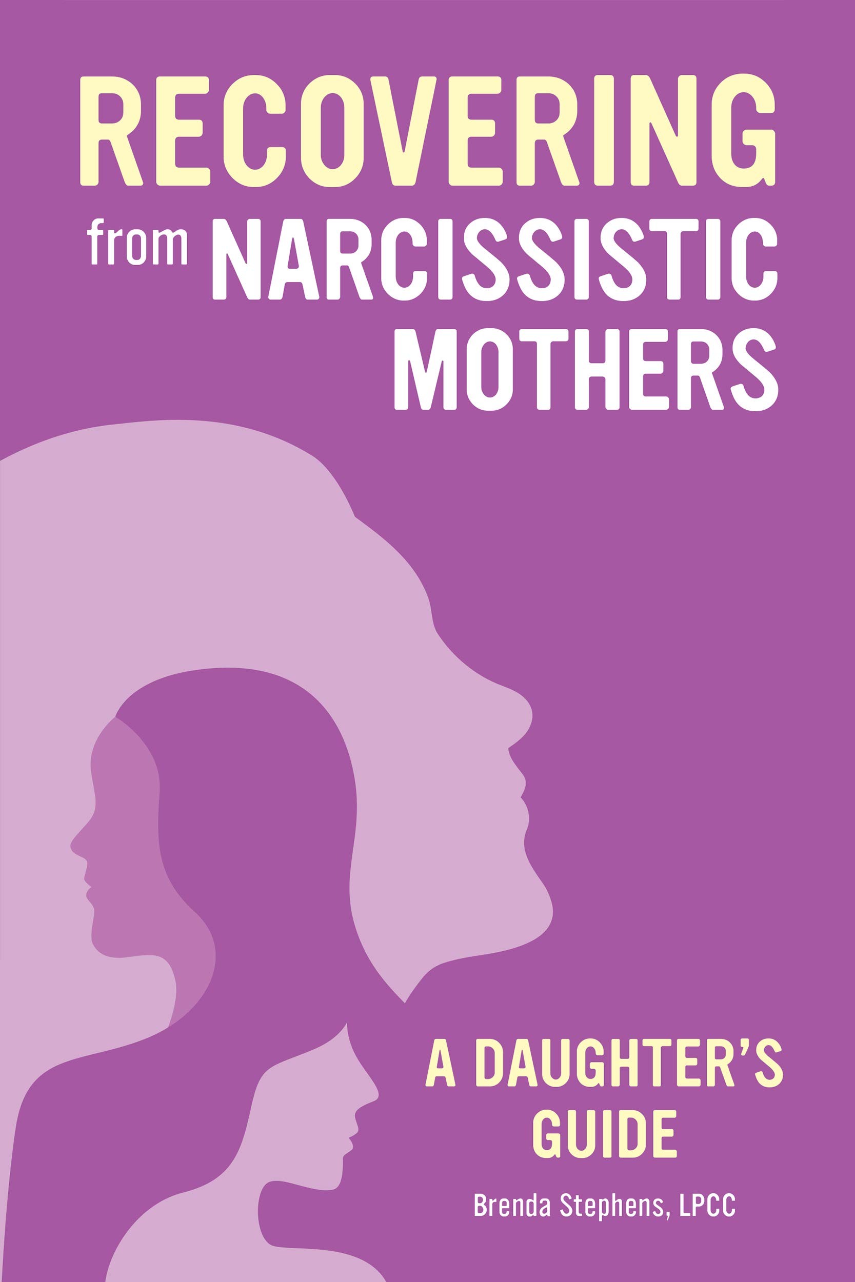 Recovering from Narcissistic Mothers: A Daughter's Guide (Kindle Edition)