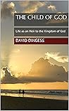 The Child of God: Life as an Heir to the Kingdom of Heaven