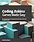 Coding Roblox Games Made Easy: The ultimate guide to creating games with Roblox Studio and Lua programming