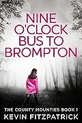 Nine O'Clock Bus To Brompton (The County Mounties Book 1)