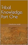 Tribal Knowledge: Part One