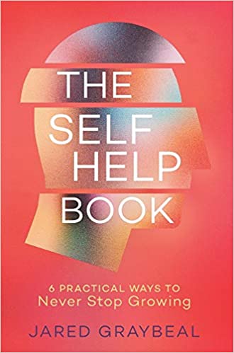 The Self Help Book: 6 Practical Ways to Never Stop Growing (Paperback)